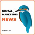 digital marketing news march 2023